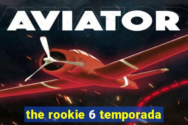 the rookie 6 temporada